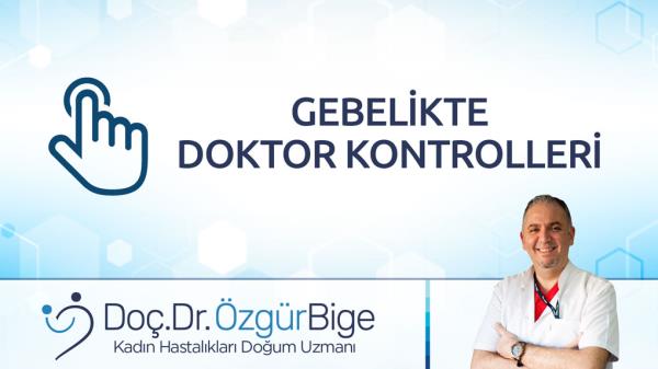 GEBELİKTE DOKTOR KONTROLLERİ