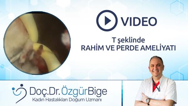 T şeklinde RAHİM VE PERDE AMELİYATI