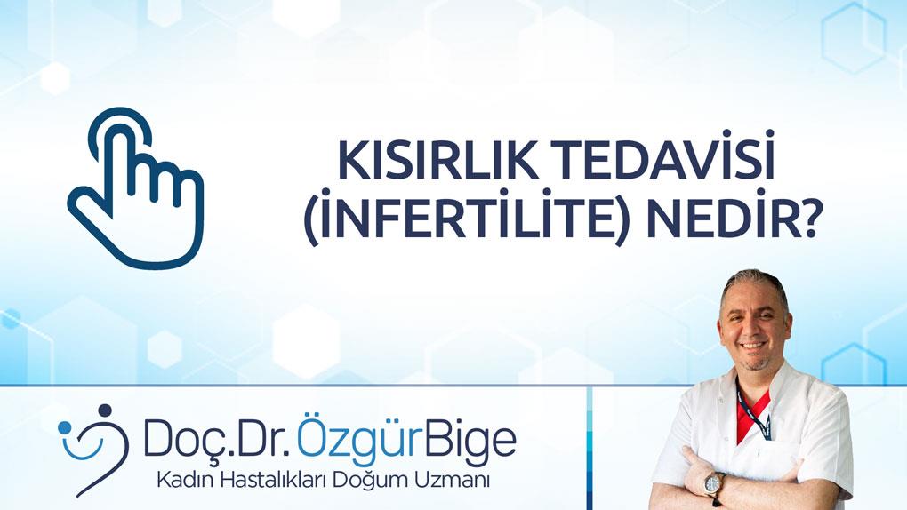 KISIRLIK TEDAVİSİ UYGULAMASI (İNFERTİLİTE) NEDİR?