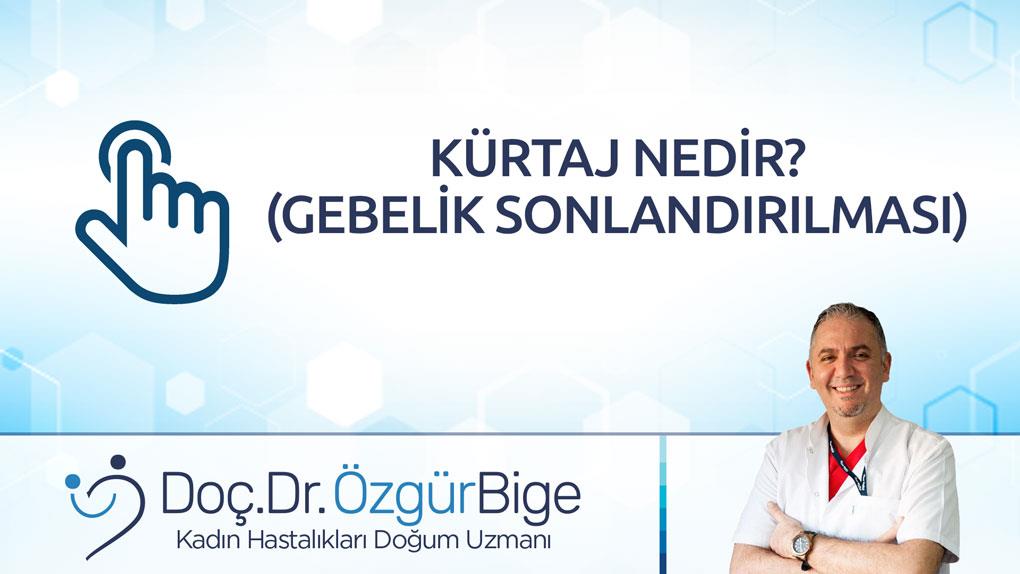 KÜRTAJ NEDİR? (GEBELİK SONLANDIRILMASI) 