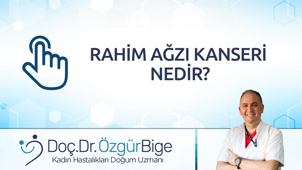 RAHİM AĞZI KANSERİ NEDİR?